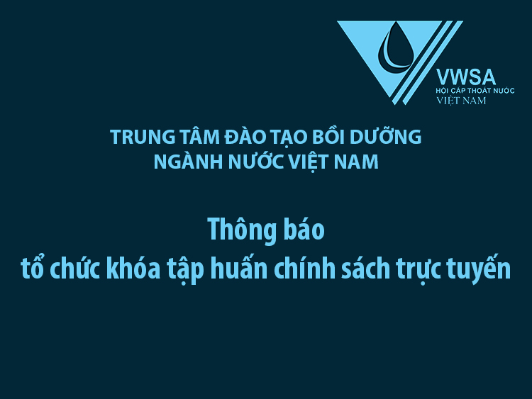 2364/Trung tâm Đào tạo Bồi dưỡng ngành Nước Việt Nam thông báo mở khóa tập huấn chính sách trực tuyến