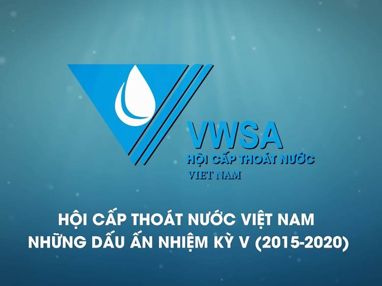 Phim tư liệu Hội Cấp thoát nước Việt Nam - Những dấu ấn Nhiệm kỳ V